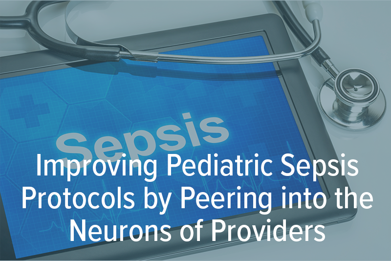 Improving Pediatric Sepsis Protocols by Peering into the Neurons of Providers