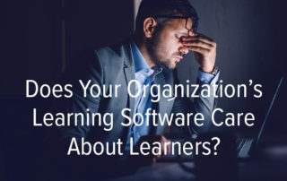 Does Your Organization's Learning Software Care About Learners?