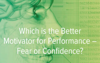 Which is the Better Motivator for Performance Fear or Confidence