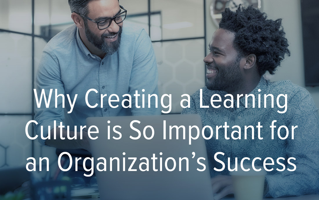 Why Creating A Learning Culture Is So Important For An Organizations Success