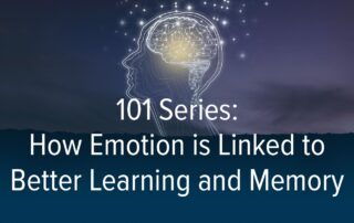 101 Series: How Emotion is Linked to Better Learning and Memory