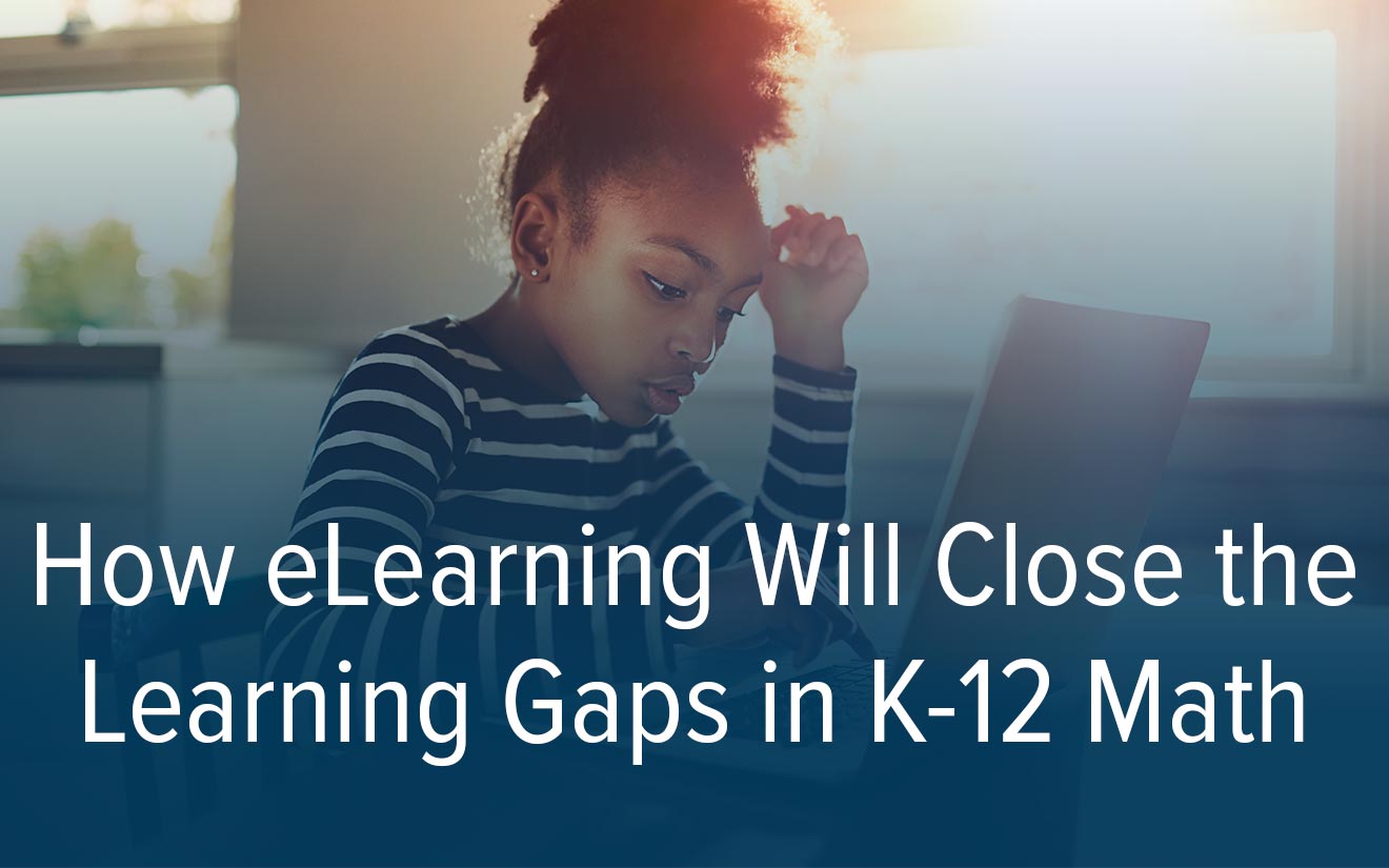 How eLearning will close the learning gaps in K-12 math
