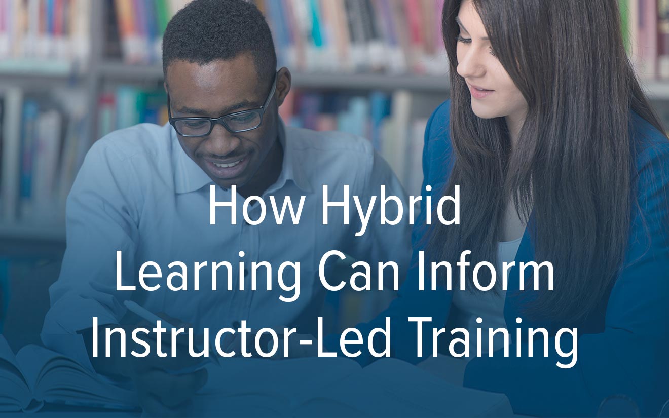 How Hybrid Learning Can Inform Instructor-Led Training