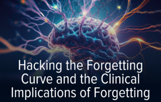 Hacking the Forgetting Curve and the Clinical Implications of Forgetting