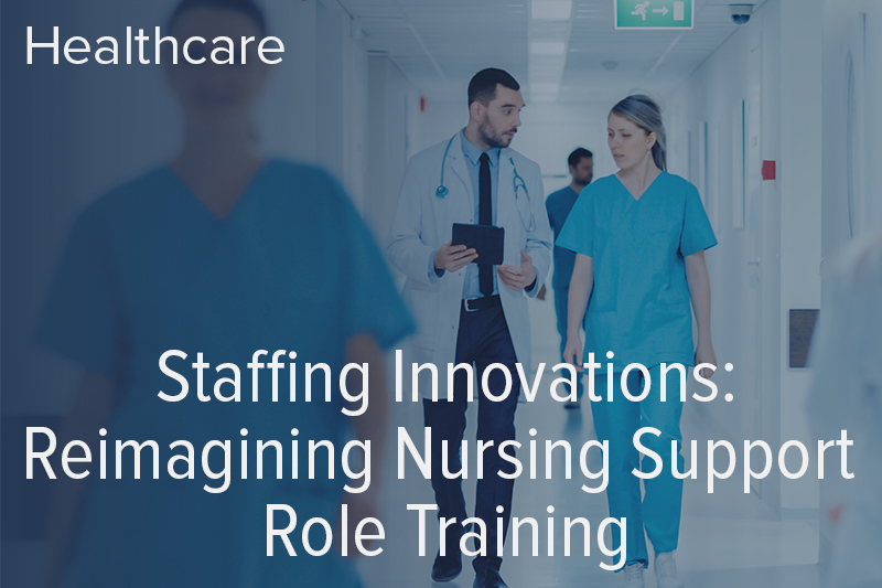Staffing Innovations: Reimagining Nursing Support Role Training