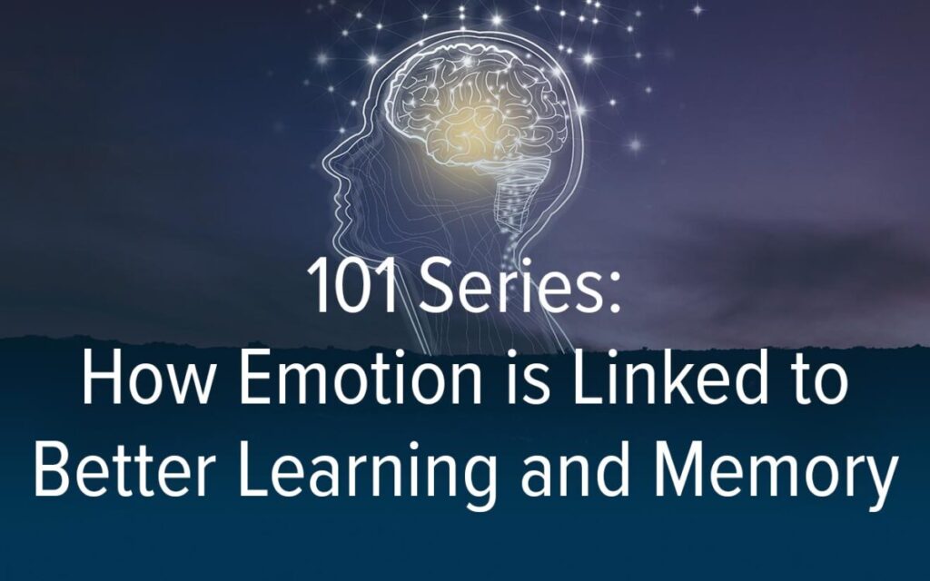 101 Series: How Emotion is Linked to Better Learning and Memory - Amplifire