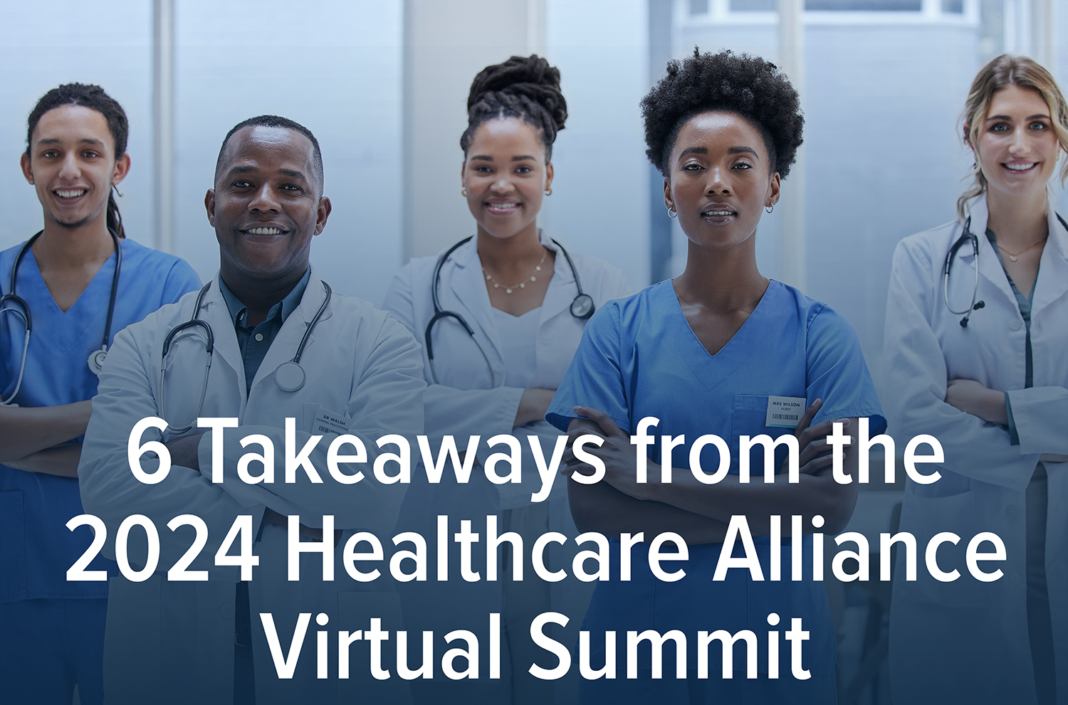 Clinicians posed in a row with the title: 6 Takeaways from the 2024 Healthcare Alliance Virtual Summit