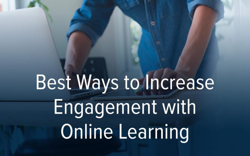 3 Best Ways to Increase Engagement with Online Learning - Amplifire