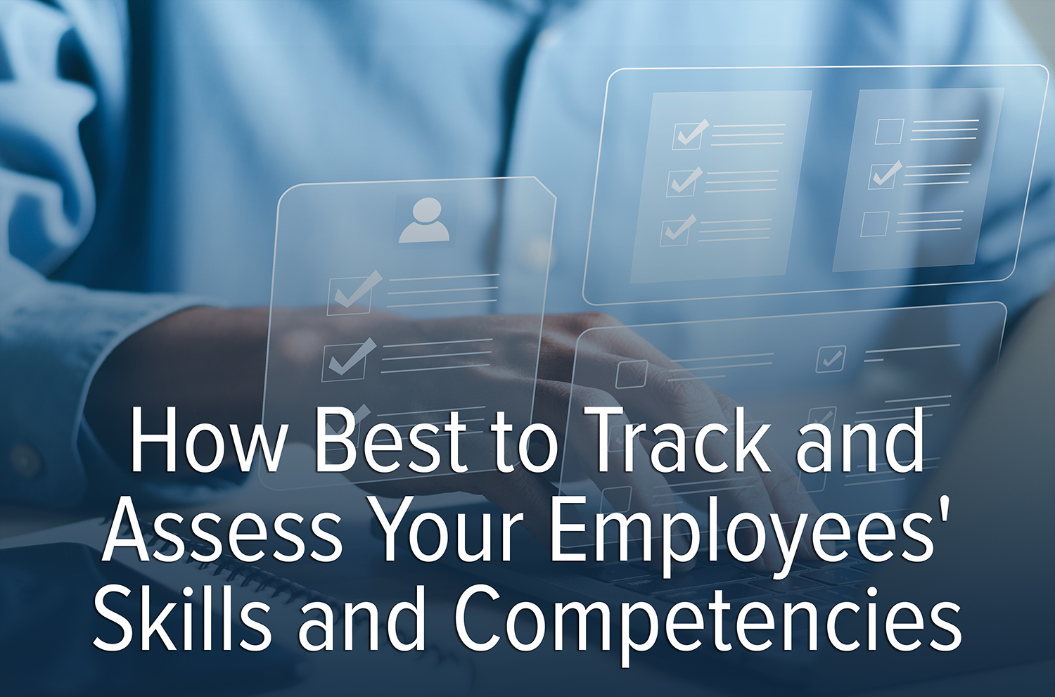 competency checklists and skills tracking for employees; workforce development